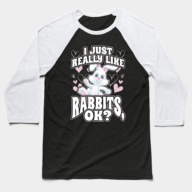 I Just Really Like Rabbits OK Baseball T-Shirt by aneisha